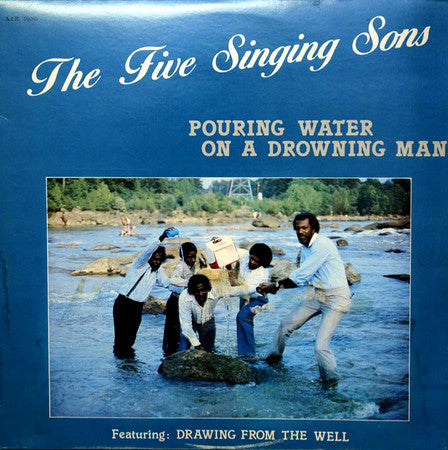 The Five Singing Sons : Pouring Water On A Drowning Man (LP)